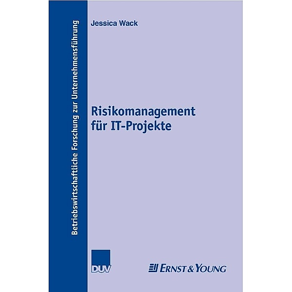 Risikomanagement für IT-Projekte / Betriebswirtschaftliche Forschung zur Unternehmensführung Bd.54, Jessica Wack