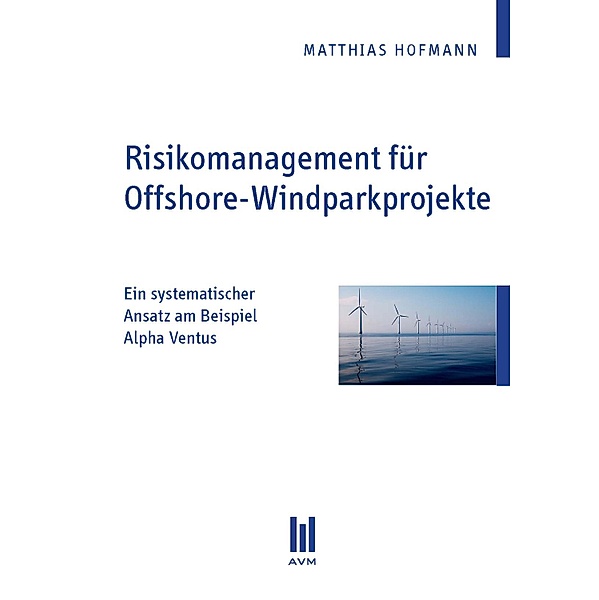 Risikomanagement für Offshore-Windparkprojekte, Matthias Hofmann