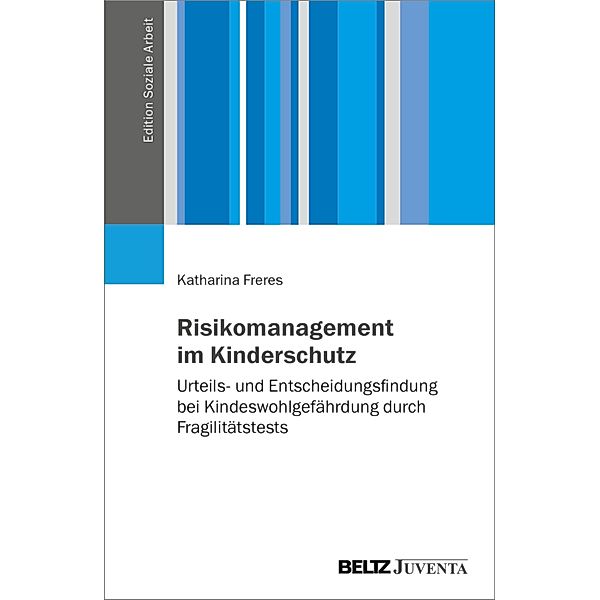 Risikomanagement im Kinderschutz / Edition Soziale Arbeit, Katharina Freres