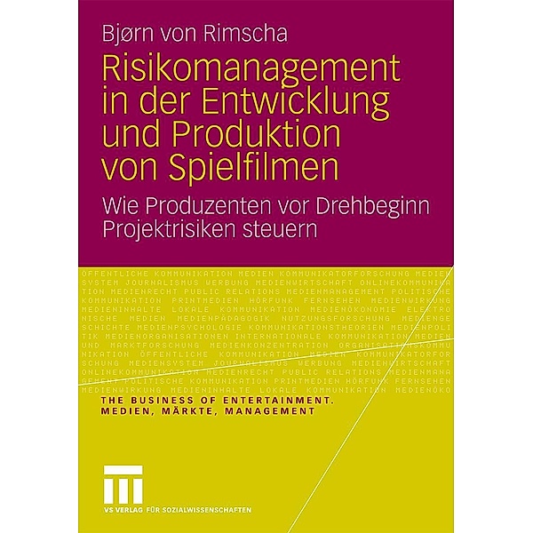 Risikomanagement in der Entwicklung und Produktion von Spielfilmen / The Business of Entertainment. Medien, Märkte, Management, Bjørn von Rimscha