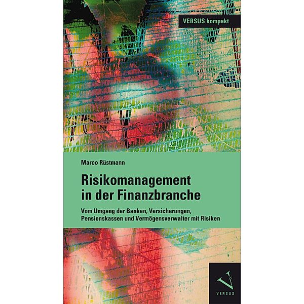 Risikomanagement in der Finanzbranche / VERSUS kompakt, Marco Rüstmann