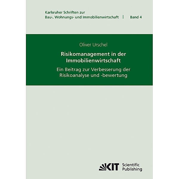 Risikomanagement in der Immobilienwirtschaft : ein Beitrag zur Verbesserung der Risikoanalyse und -bewertung, Oliver Urschel