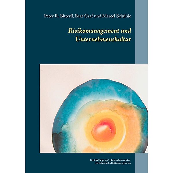 Risikomanagement und Unternehmenskultur, Peter R. Bitterli, Beat Graf, Marcel Schühle