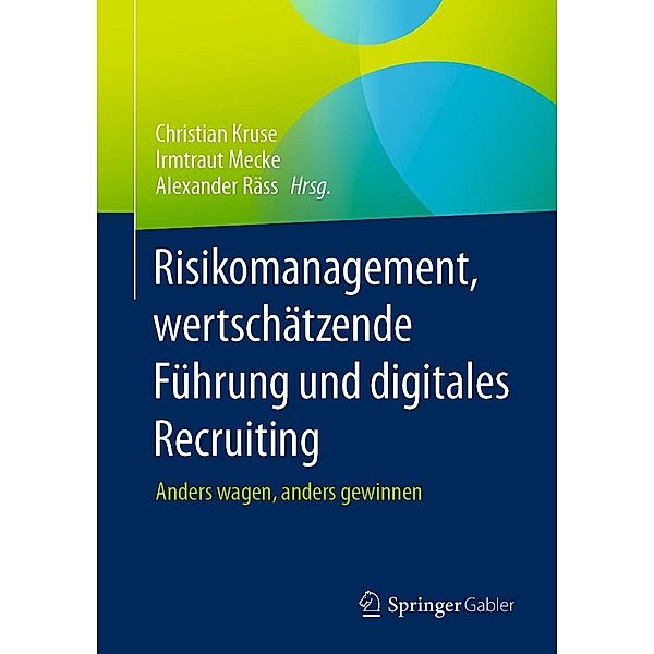 Risikomanagement, wertschätzende Führung und digitales Recruiting, Christian Kruse, Irmtraut Mecke, Alexander Räss