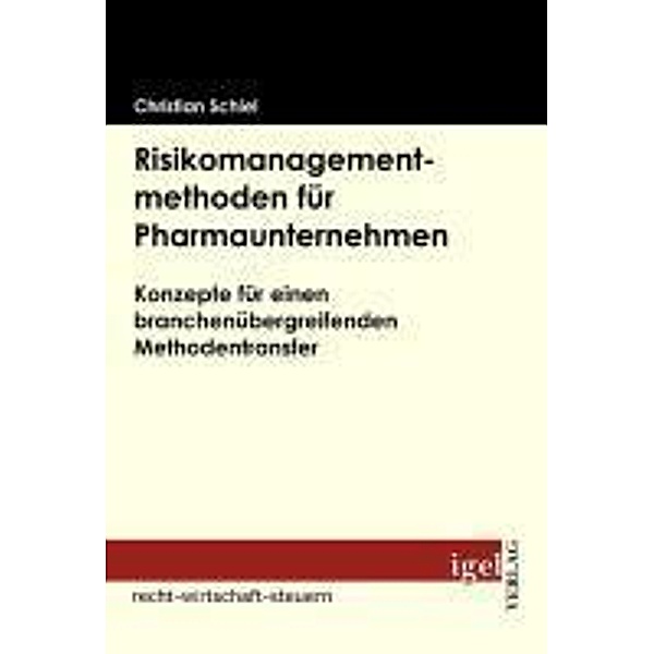 Risikomanagementmethoden für Pharmaunternehmen / Igel-Verlag, Christian Schiel