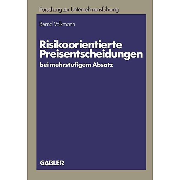 Risikoorientierte Preisentscheidungen bei mehrstufigem Absatz / Betriebswirtschaftliche Forschung zur Unternehmensführung Bd.15, Bernd Volkmann