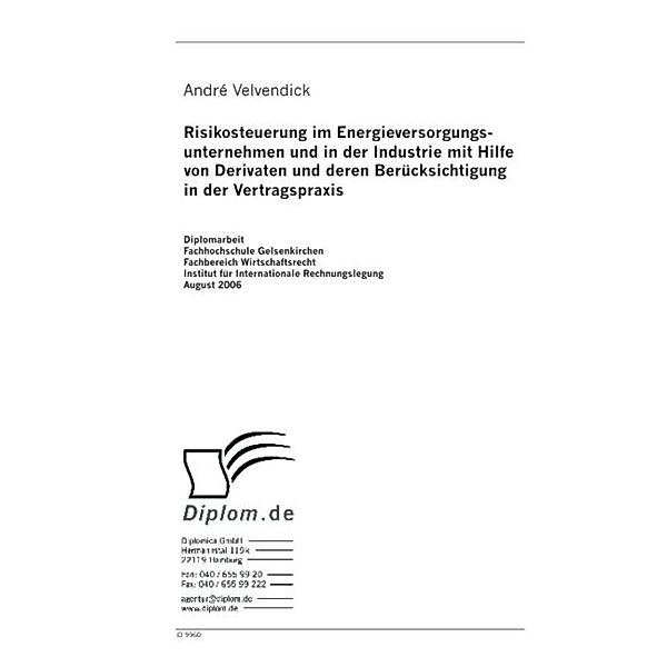 Risikosteuerung im Energieversorgungs-unternehmen und in der Industrie mit Hilfe von Derivaten und deren Berücksichtigung  in der Vertragspraxis, André Velvendick