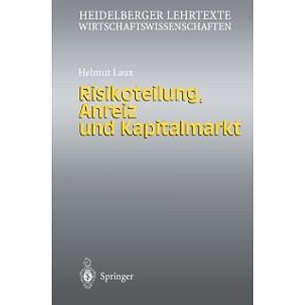 Risikoteilung, Anreiz und Kapitalmarkt / Heidelberger Lehrtexte Wirtschaftswissenschaften, Helmut Laux