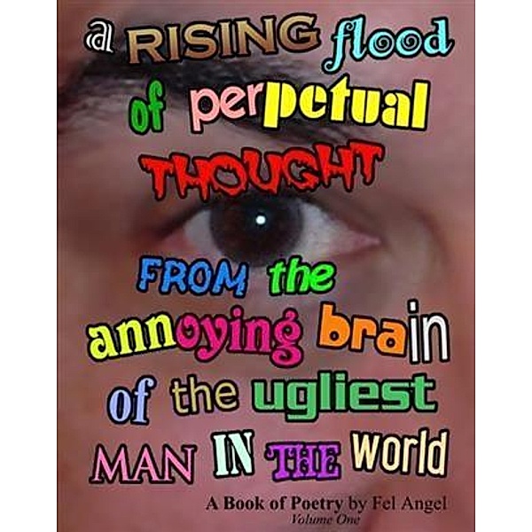 Rising Flood of Perpetual Thought from the Annoying Brain of the Ugliest Man in the World, Fel Angel