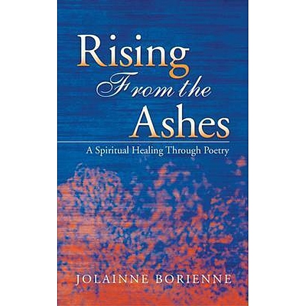 Rising From the Ashes / Go To Publish, Jolainne Borienne