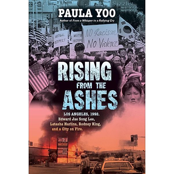 Rising from the Ashes: Los Angeles, 1992. Edward Jae Song Lee, Latasha Harlins, Rodney King, and a City on Fire, Paula Yoo