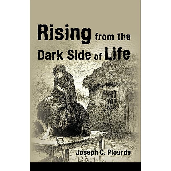 Rising from the Dark Side of Life, Joseph C. Plourde