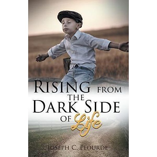 Rising from the Dark Side of Life / Stratton Press, Joseph C. Plourde