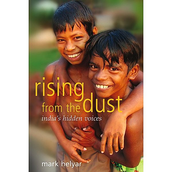 Rising from the Dust ~ India's Hidden Voices / Mark Helyar, Mark Helyar