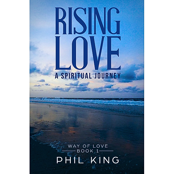 Rising Love: A Spiritual Journey, Phil King