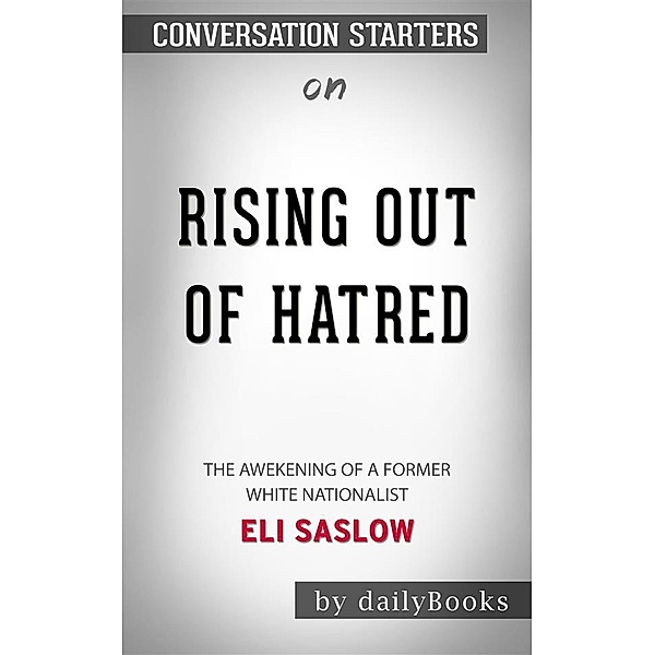 Rising Out of Hatred: The Awakening of a Former White Nationalist by Eli Saslow | Conversation Starters, dailyBooks