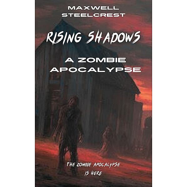 Rising Shadows - A Zombie Apocalypse, Maxwell Steelcrest, Lysander Everhart
