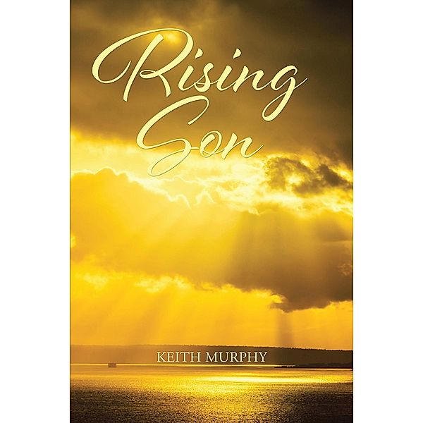 Rising Son / Christian Faith Publishing, Inc., Keith Murphy