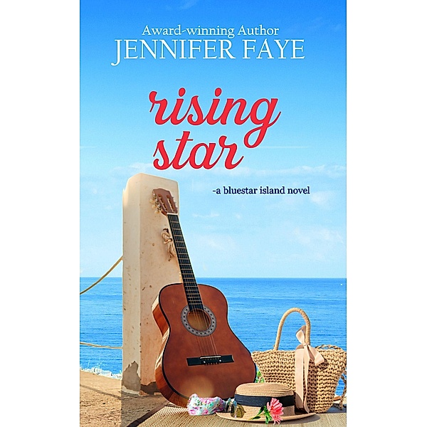 Rising Star: A Country Singer Small Town Romance (The Bell Family of Bluestar Island, #4) / The Bell Family of Bluestar Island, Jennifer Faye