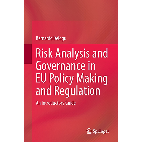 Risk Analysis and Governance in EU Policy Making and Regulation, Bernardo Delogu