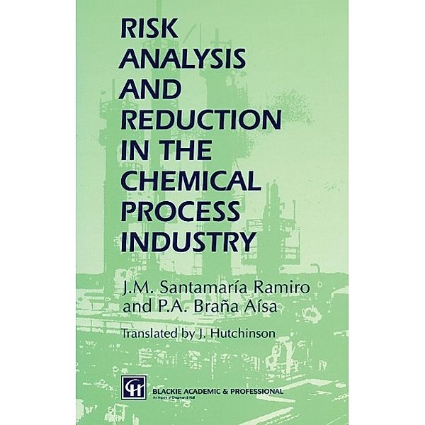 Risk Analysis and Reduction in the Chemical Process Industry, J. M. Santamaría Ramiro, P. A. Braña Aísa