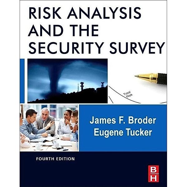 Risk Analysis and the Security Survey, James F. Broder, Gene Tucker