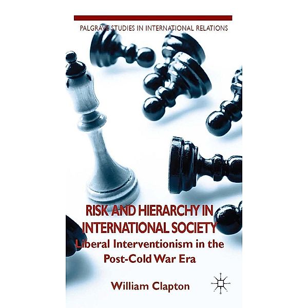 Risk and Hierarchy in International Society / Palgrave Studies in International Relations, W. Clapton