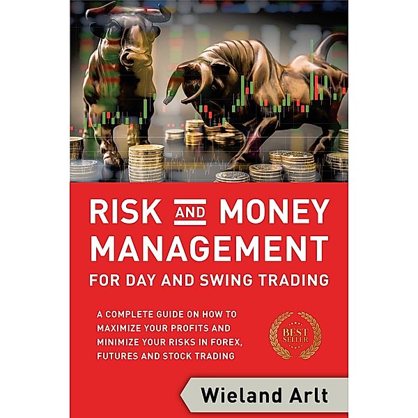 Risk and Money Management for Day and Swing Trading, Wieland Arlt