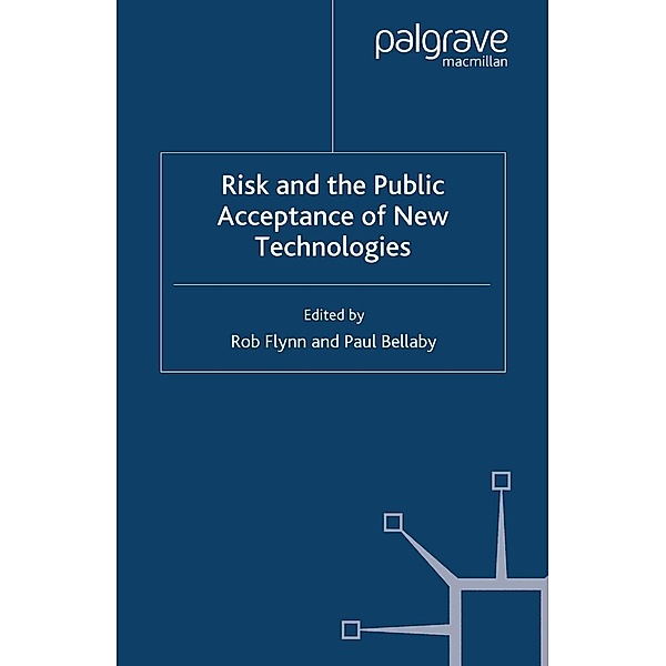 Risk and the Public Acceptance of New Technologies, Rob Flynn, Paul Bellaby