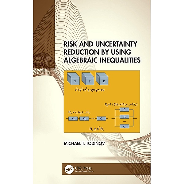 Risk and Uncertainty Reduction by Using Algebraic Inequalities, Michael T. Todinov
