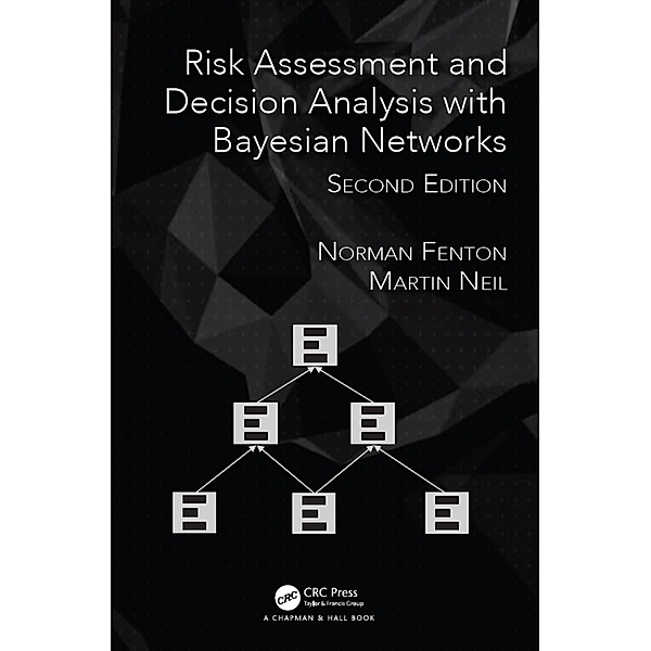 Risk Assessment and Decision Analysis with Bayesian Networks, Norman Fenton, Martin Neil