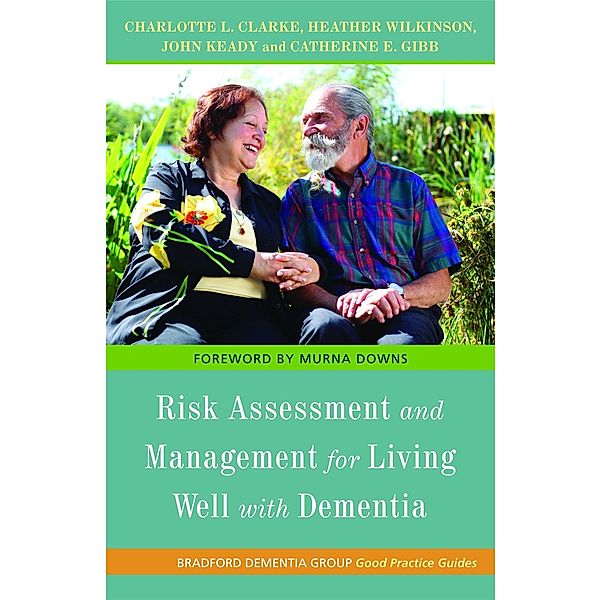 Risk Assessment and Management for Living Well with Dementia / University of Bradford Dementia Good Practice Guides, John Keady, Charlotte L. Clarke, Catherine E. Gibb, Catherine Gibb, Heather Wilkinson