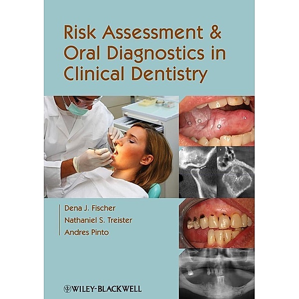 Risk Assessment and Oral Diagnostics in Clinical Dentistry, Dena J. Fischer, Nathaniel S. Treister, Andres Pinto