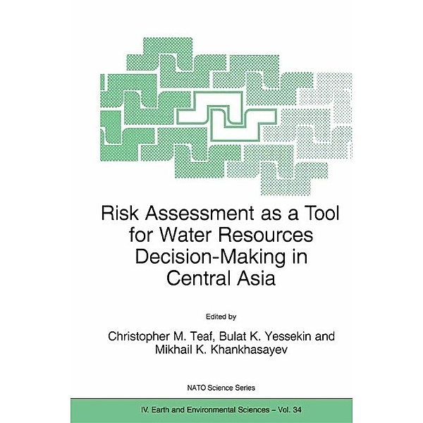 Risk Assessment as a Tool for Water Resources Decision-Making in Central Asia / NATO Science Series: IV: Bd.34