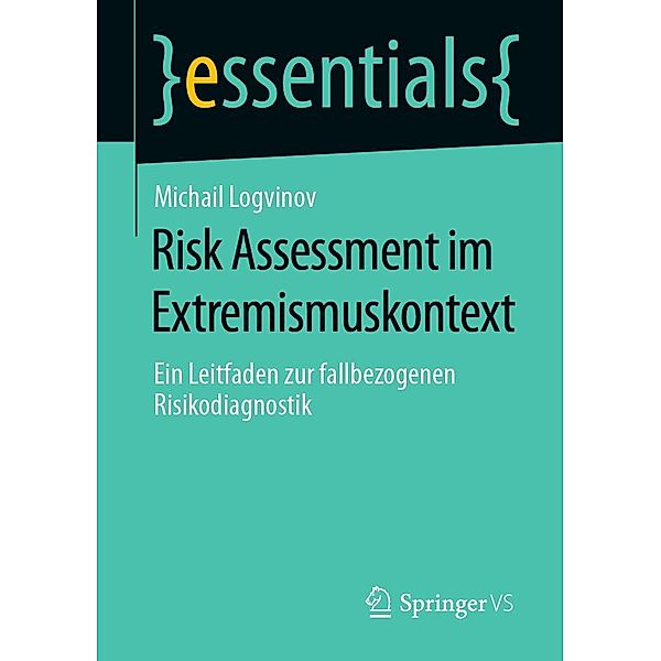 Risk Assessment im Extremismuskontext / essentials, Michail Logvinov