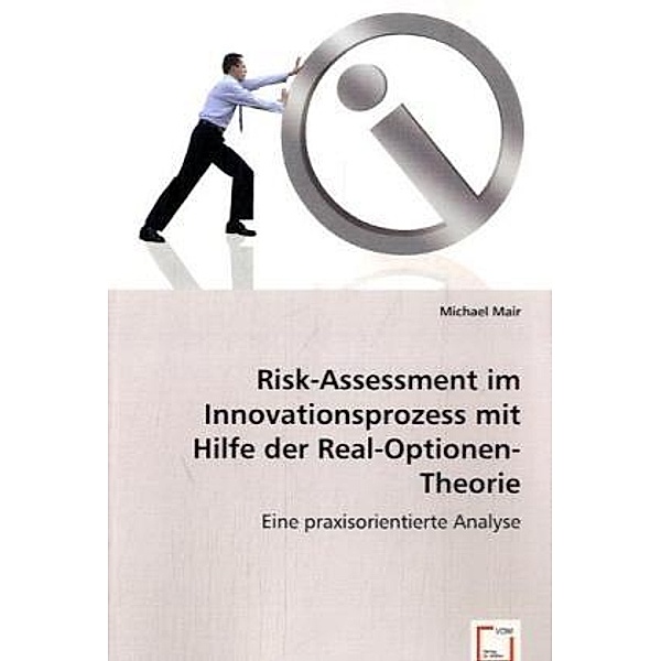 Risk-Assessment imInnovationsprozess mit Hilfeder Real-Optionen-Theorie, Michael Mair