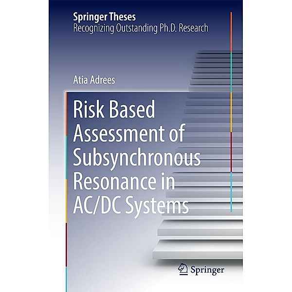 Risk Based Assessment of Subsynchronous Resonance in AC/DC Systems / Springer Theses, Atia Adrees