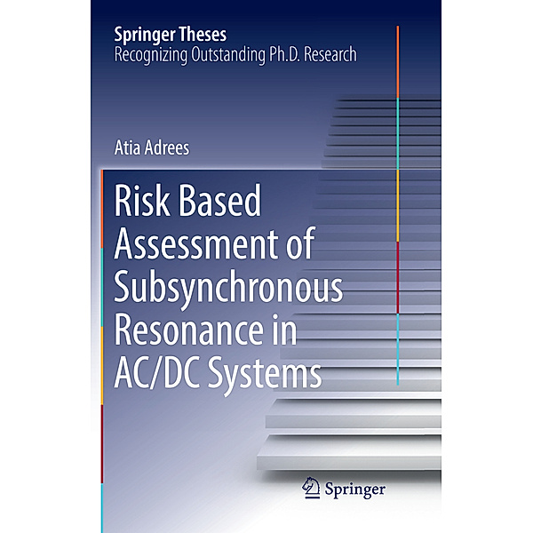 Risk Based Assessment of Subsynchronous Resonance in AC/DC Systems, Atia Adrees