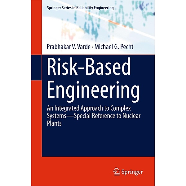 Risk-Based Engineering / Springer Series in Reliability Engineering, Prabhakar V. Varde, Michael G. Pecht