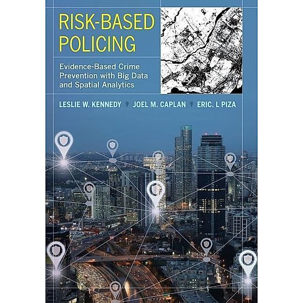 Risk-Based Policing, Leslie W. Kennedy, Joel M. Caplan, Eric L. Piza