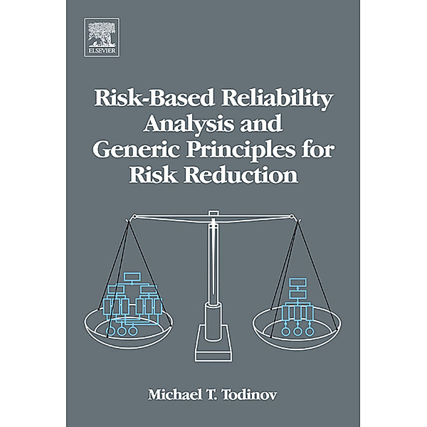 Risk-Based Reliability Analysis and Generic Principles for Risk Reduction, Michael T. Todinov