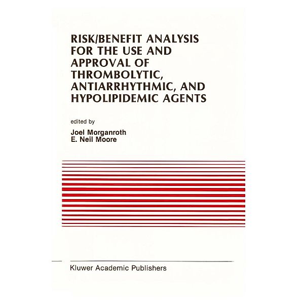 Risk/Benefit Analysis for the Use and Approval of Thrombolytic, Antiarrhythmic, and Hypolipidemic Agents / Developments in Cardiovascular Medicine Bd.100