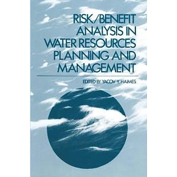 Risk/Benefit Analysis in Water Resources Planning and Management, Yacov Haimes