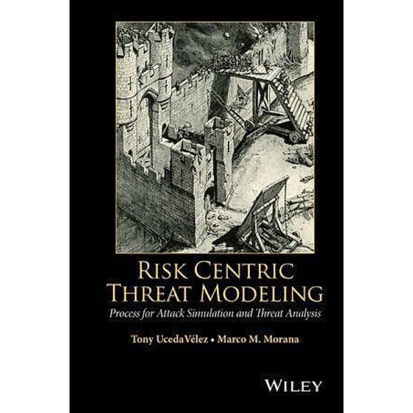 Risk Centric Threat Modeling, Tony UcedaVelez, Marco M. Morana