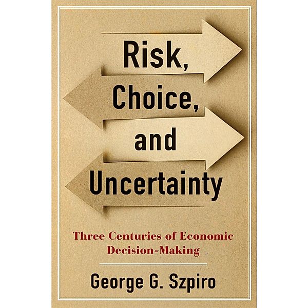 Risk, Choice, and Uncertainty, George G. Szpiro
