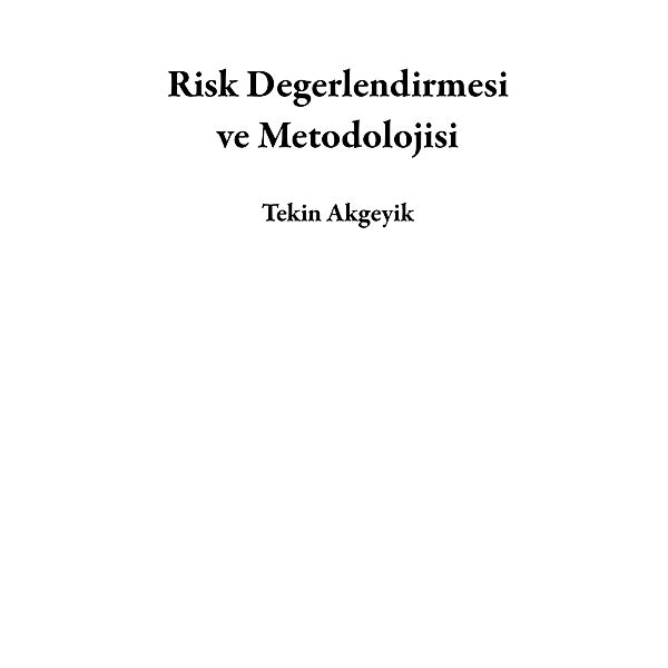 Risk Degerlendirmesi ve Metodolojisi, Tekin Akgeyik