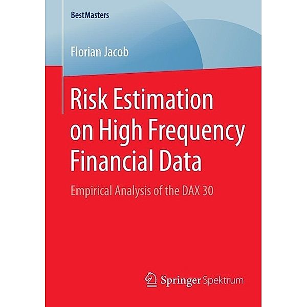 Risk Estimation on High Frequency Financial Data / BestMasters, Florian Jacob