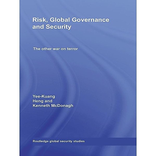 Risk, Global Governance and Security, Yee-Kuang Heng, Ken McDonagh