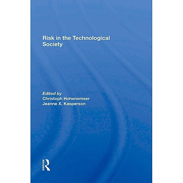 Risk In The Technological Society, Chris Hohenemser, Jeanne X Kasperson