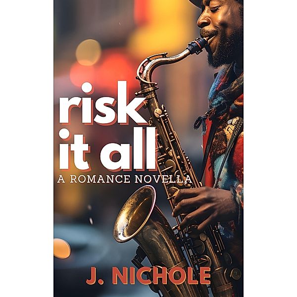 Risk It All: A Romance Novella, J. Nichole